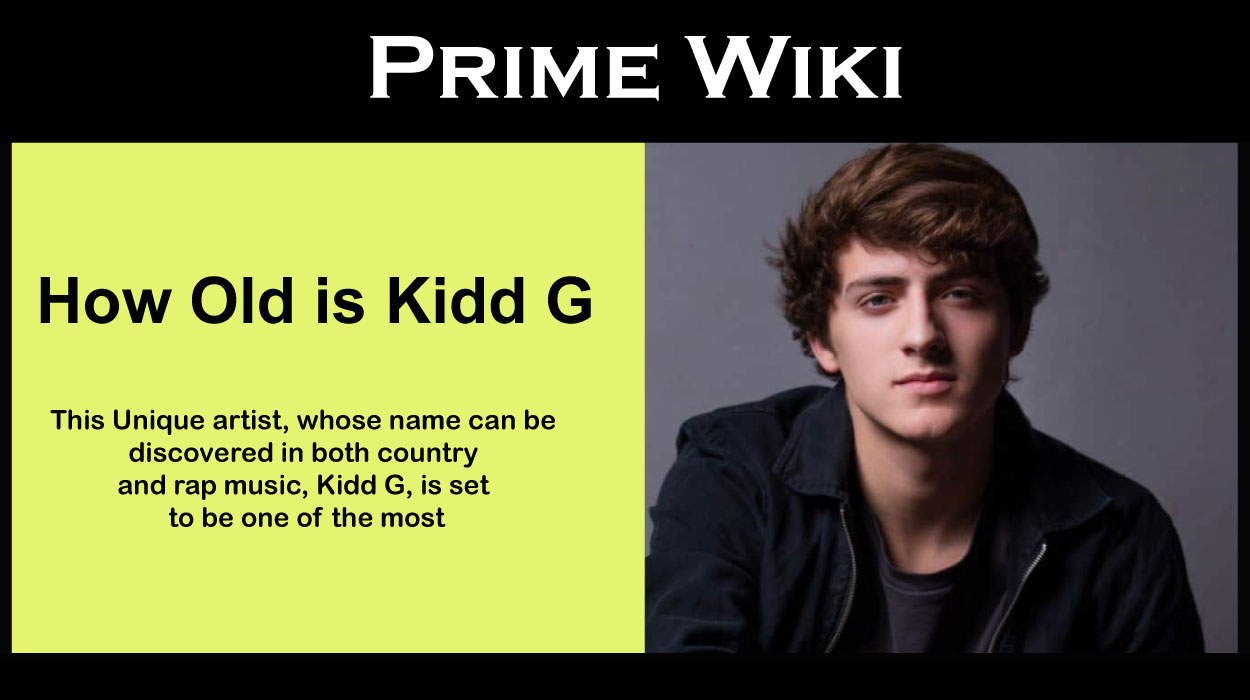 How Old is Kidd G: Real Facts About Age, Real Name